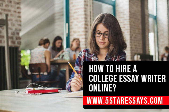How to Hire a College Essay Writer Online?