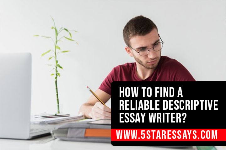 How To Find a Reliable Descriptive Essay Writer?
